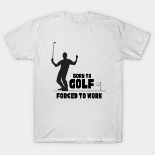 Born to golf forced to work T-Shirt, Hoodie, Apparel, Mug, Sticker, Gift design T-Shirt